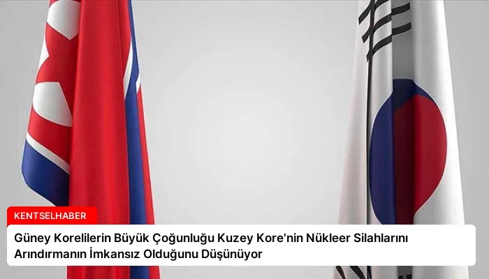 Güney Korelilerin Büyük Çoğunluğu Kuzey Kore’nin Nükleer Silahlarını Arındırmanın İmkansız Olduğunu Düşünüyor