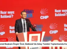CHP Genel Başkanı Özgür Özel, Balıkesir’de Aday Tanıtım Toplantısında Konuştu