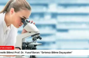Genetik Bilimci Prof. Dr. Yusuf Baran: “Sırtımızı Bilime Dayayalım”