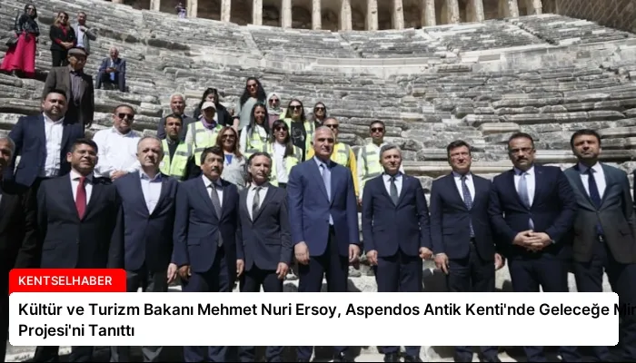 Kültür ve Turizm Bakanı Mehmet Nuri Ersoy, Aspendos Antik Kenti’nde Geleceğe Miras Projesi’ni Tanıttı