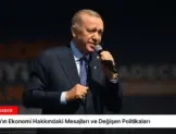 Erdoğan’ın Ekonomi Hakkındaki Mesajları ve Değişen Politikaları