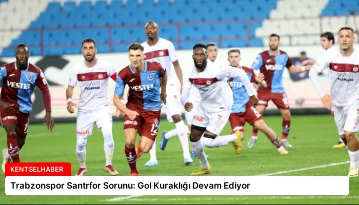 Trabzonspor Santrfor Sorunu: Gol Kuraklığı Devam Ediyor