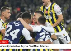 Fenerbahçe Olympiyakos Çeyrek Final Maçı Detayları