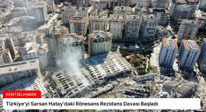Türkiye’yi Sarsan Hatay’daki Rönesans Rezidans Davası Başladı