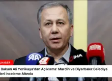 İçişleri Bakanı Ali Yerlikaya’dan Açıklama: Mardin ve Diyarbakır Belediye Meclisleri İnceleme Altında