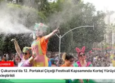 Adana Çukurova’da 12. Portakal Çiçeği Festivali Kapsamında Kortej Yürüyüşü Gerçekleştirildi