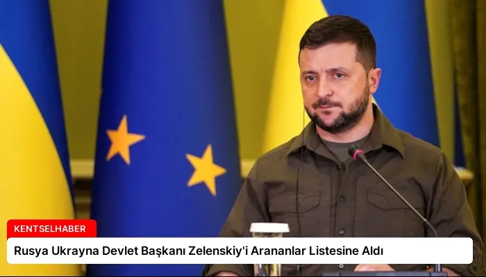 Rusya Ukrayna Devlet Başkanı Zelenskiy’i Arananlar Listesine Aldı