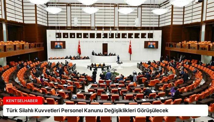 Türk Silahlı Kuvvetleri Personel Kanunu Değişiklikleri Görüşülecek