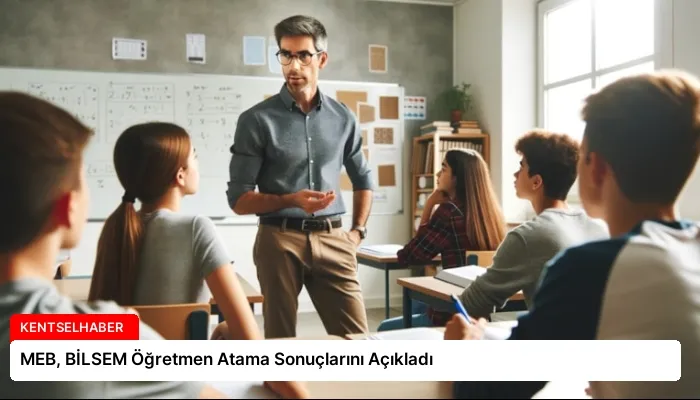 MEB, BİLSEM Öğretmen Atama Sonuçlarını Açıkladı