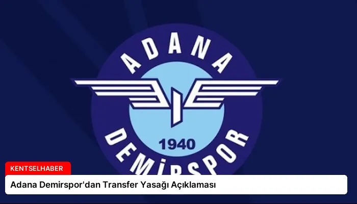 Adana Demirspor’dan Transfer Yasağı Açıklaması