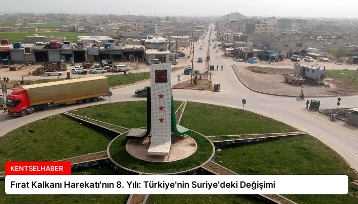 Fırat Kalkanı Harekatı’nın 8. Yılı: Türkiye’nin Suriye’deki Değişimi