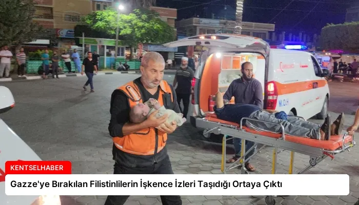 Gazze’ye Bırakılan Filistinlilerin İşkence İzleri Taşıdığı Ortaya Çıktı