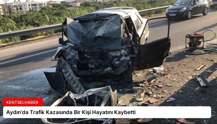 Aydın’da Trafik Kazasında Bir Kişi Hayatını Kaybetti