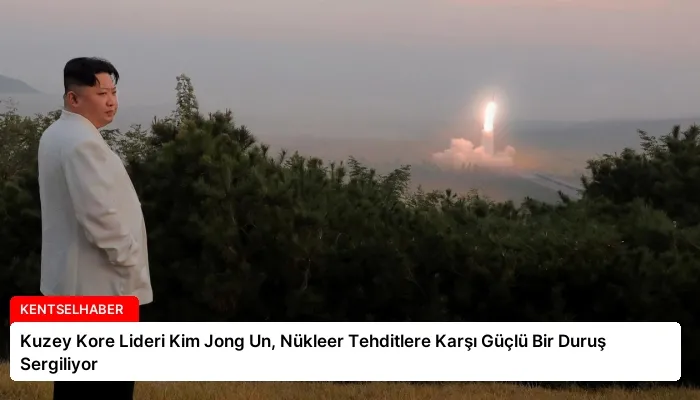 Kuzey Kore Lideri Kim Jong Un, Nükleer Tehditlere Karşı Güçlü Bir Duruş Sergiliyor