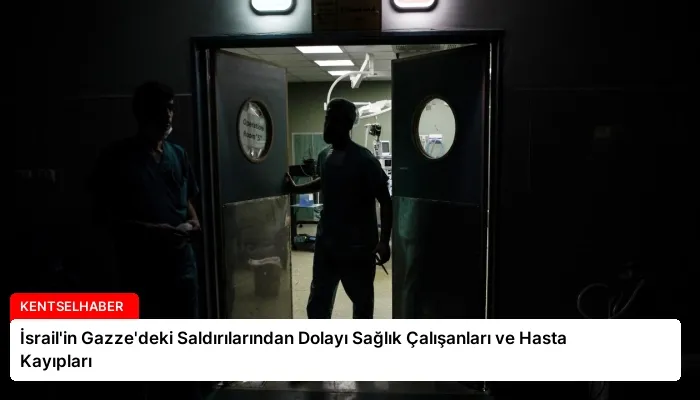 İsrail’in Gazze’deki Saldırılarından Dolayı Sağlık Çalışanları ve Hasta Kayıpları