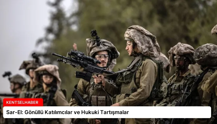 Sar-El: Gönüllü Katılımcılar ve Hukuki Tartışmalar