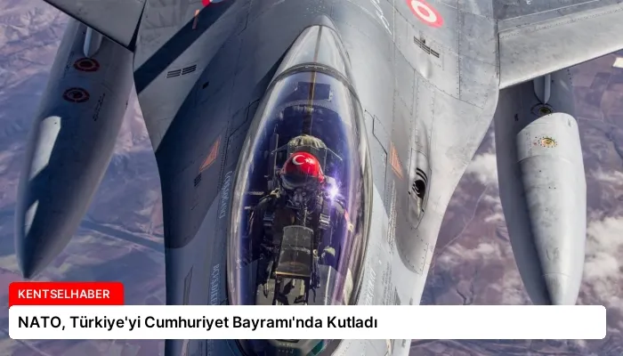 NATO, Türkiye’yi Cumhuriyet Bayramı’nda Kutladı