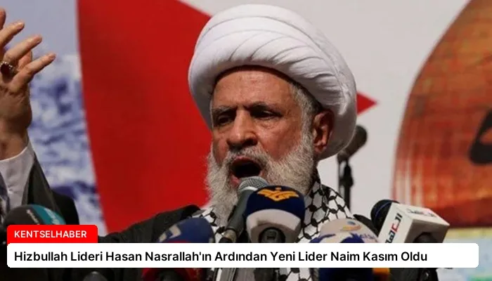Hizbullah Lideri Hasan Nasrallah’ın Ardından Yeni Lider Naim Kasım Oldu