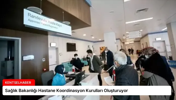 Sağlık Bakanlığı Hastane Koordinasyon Kurulları Oluşturuyor