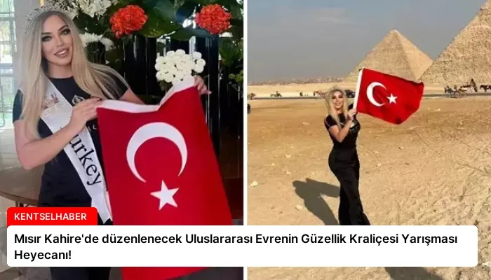 Mısır Kahire’de düzenlenecek Uluslararası Evrenin Güzellik Kraliçesi Yarışması Heyecanı!