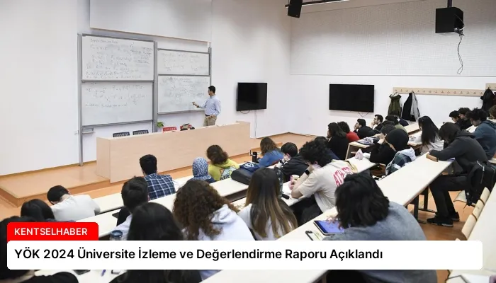 YÖK 2024 Üniversite İzleme ve Değerlendirme Raporu Açıklandı