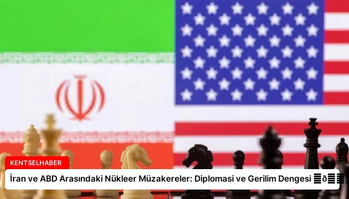 İran ve ABD Arasındaki Nükleer Müzakereler: Diplomasi ve Gerilim Dengesi ⏬👇