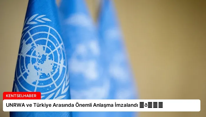 UNRWA ve Türkiye Arasında Önemli Anlaşma İmzalandı ⏬👇