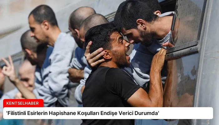 ‘Filistinli Esirlerin Hapishane Koşulları Endişe Verici Durumda’