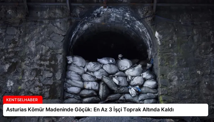 Asturias Kömür Madeninde Göçük: En Az 3 İşçi Toprak Altında Kaldı