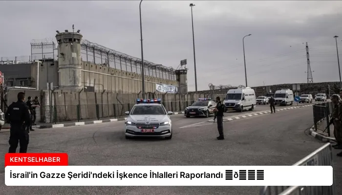 İsrail’in Gazze Şeridi’ndeki İşkence İhlalleri Raporlandı ⏬👇