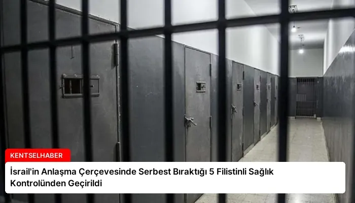 İsrail’in Anlaşma Çerçevesinde Serbest Bıraktığı 5 Filistinli Sağlık Kontrolünden Geçirildi