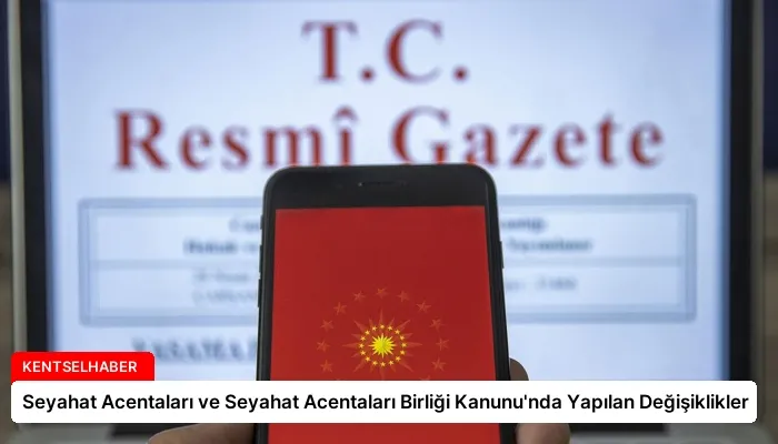 Seyahat Acentaları ve Seyahat Acentaları Birliği Kanunu’nda Yapılan Değişiklikler