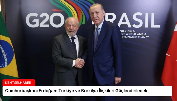 Cumhurbaşkanı Erdoğan: Türkiye ve Brezilya İlişkileri Güçlendirilecek