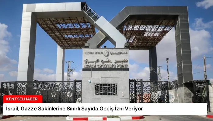 İsrail, Gazze Sakinlerine Sınırlı Sayıda Geçiş İzni Veriyor