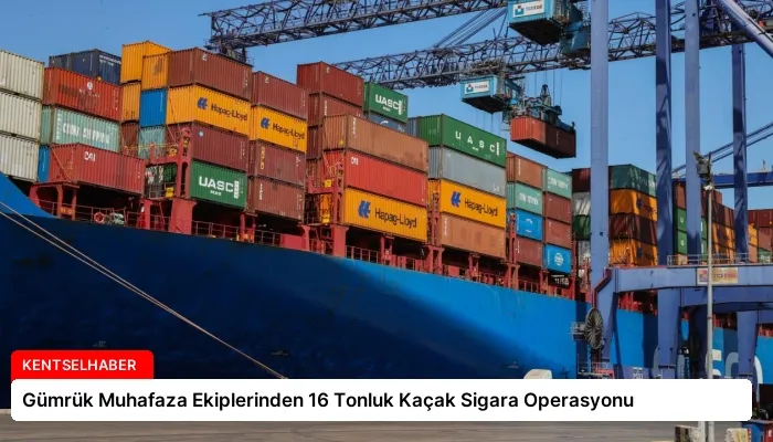 Gümrük Muhafaza Ekiplerinden 16 Tonluk Kaçak Sigara Operasyonu