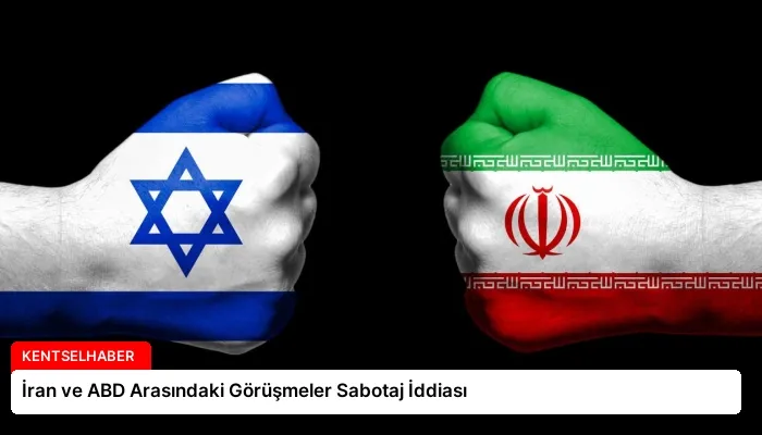 İran ve ABD Arasındaki Görüşmeler Sabotaj İddiası