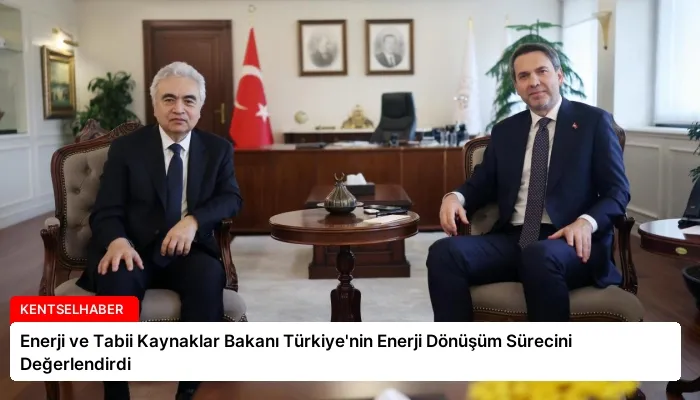 Enerji ve Tabii Kaynaklar Bakanı Türkiye’nin Enerji Dönüşüm Sürecini Değerlendirdi