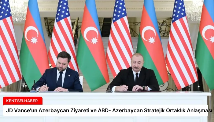 JD Vance’un Azerbaycan Ziyareti ve ABD- Azerbaycan Stratejik Ortaklık Anlaşması