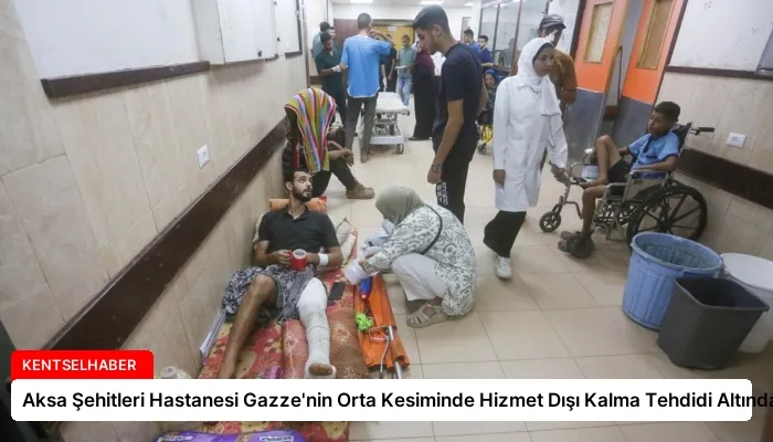 Aksa Şehitleri Hastanesi Gazze’nin Orta Kesiminde Hizmet Dışı Kalma Tehdidi Altında