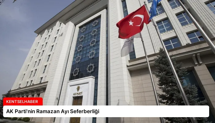 AK Parti’nin Ramazan Ayı Seferberliği