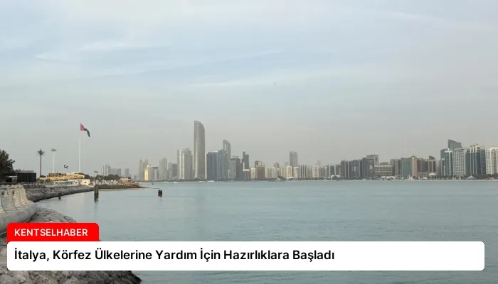 İtalya, Körfez Ülkelerine Yardım İçin Hazırlıklara Başladı