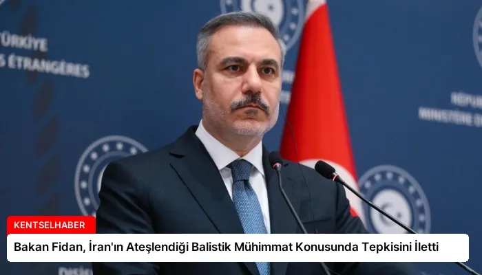Bakan Fidan, İran’ın Ateşlendiği Balistik Mühimmat Konusunda Tepkisini İletti