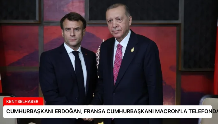 CUMHURBAŞKANI ERDOĞAN, FRANSA CUMHURBAŞKANI MACRON’LA TELEFONDA GÖRÜŞTÜ