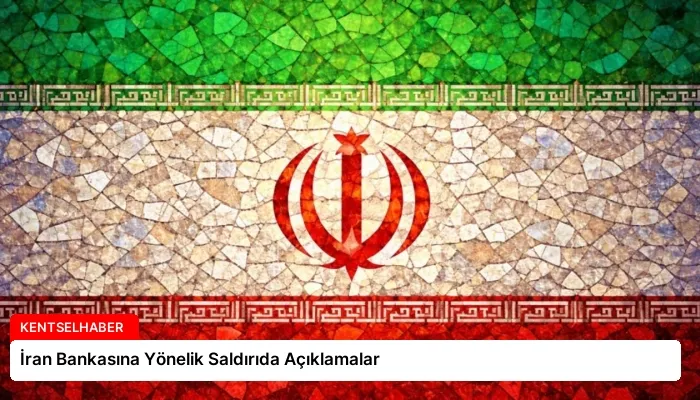 İran Bankasına Yönelik Saldırıda Açıklamalar