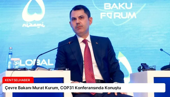 Çevre Bakanı Murat Kurum, COP31 Konferansında Konuştu