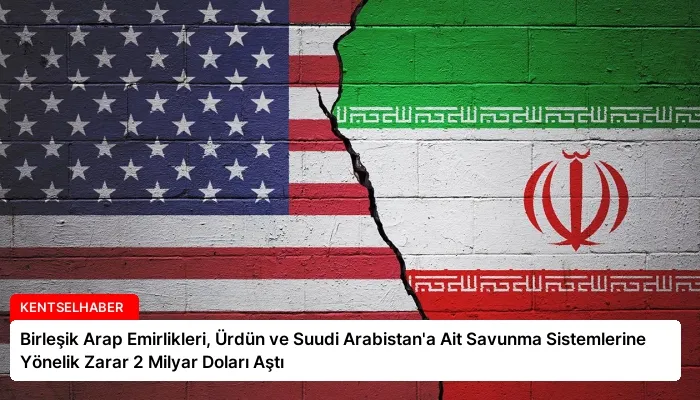 Birleşik Arap Emirlikleri, Ürdün ve Suudi Arabistan’a Ait Savunma Sistemlerine Yönelik Zarar 2 Milyar Doları Aştı