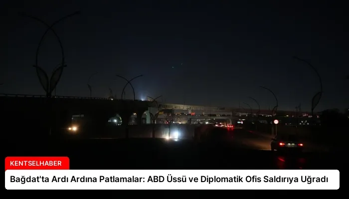 Bağdat’ta Ardı Ardına Patlamalar: ABD Üssü ve Diplomatik Ofis Saldırıya Uğradı