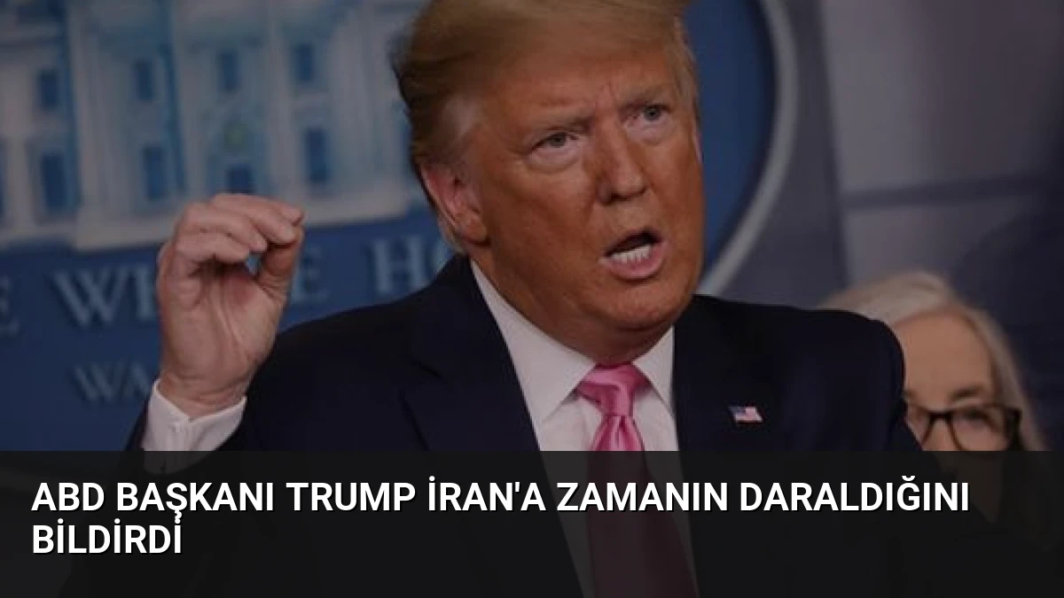 ABD Başkanı Trump İran’a Zamanın Daraldığını Bildirdi