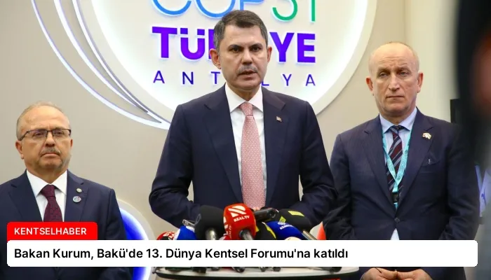 Bakan Kurum, Bakü’de 13. Dünya Kentsel Forumu’na katıldı