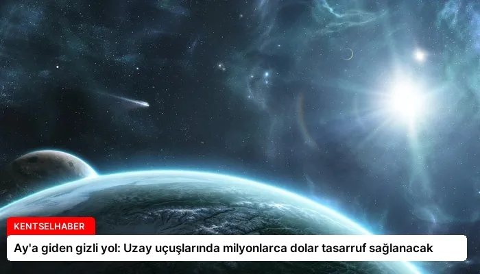 Ay’a giden gizli yol: Uzay uçuşlarında milyonlarca dolar tasarruf sağlanacak